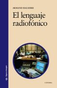 el lenguaje radiofonico (4ª ed.)-armand balsebre-9788437621777 el lenguaje radiofonico (4ª ed.)-armand balsebre-9788437621777