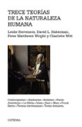 trece teorias de la naturaleza humana: confucianismo, hinduismo, platon, aristoteles, la biblia, islam, kant, marx, freud, sartre, teorias darwinianas, teoria feminista-9788437638577 trece teorias de la naturaleza humana: confucianismo, hinduismo, platon, aristoteles, la biblia, islam, kant, marx, freud, sartre, teorias darwinianas, teoria feminista-9788437638577