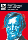 cinco lecciones sobre wagner-alain badiou-9788446037477 cinco lecciones sobre wagner-alain badiou-9788446037477