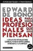ideas para profesionales que piensan: nuevas consideraciones sobr e el pensamiento lateral aplicadas a la empresa-edward de bono-9788449309977 ideas para profesionales que piensan: nuevas consideraciones sobr e el pensamiento lateral aplicadas a la empresa-edward de bono-9788449309977