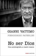 no ser dios: una autobiografia a cuatro manos-gianni vattimo-9788449321177 no ser dios: una autobiografia a cuatro manos-gianni vattimo-9788449321177