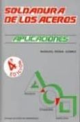 soldadura de los aceros : aplicaciones (4ª edicion actualizada co n referencias a normas europeas).-manuel reina gomez-9788460774877 soldadura de los aceros : aplicaciones (4ª edicion actualizada co n referencias a normas europeas).-manuel reina gomez-9788460774877