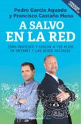 a salvo en la red: como proteger y educar a tus hijos en internet y las redes sociales-pedro garcia aguado-franc castaño mena-9788466342377 a salvo en la red: como proteger y educar a tus hijos en internet y las redes sociales-pedro garcia aguado-franc castaño mena-9788466342377