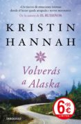 volveras a alaska-kristin hannah-9788466346177 volveras a alaska-kristin hannah-9788466346177
