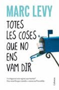 totes les coses que no ens vam dir-marc levy-9788466410977 totes les coses que no ens vam dir-marc levy-9788466410977