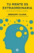 tu mente es extraordinaria-gregory cajina-9788466656177 tu mente es extraordinaria-gregory cajina-9788466656177