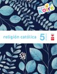 religion 5º educacion primaria nuevo kaire savia ed 2015-9788467580877 religion 5º educacion primaria nuevo kaire savia ed 2015-9788467580877