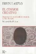 el cosmos creativo: hacia una ciencia unificada de la materia, la vida y la mente-ervin laszlo-9788472453777 el cosmos creativo: hacia una ciencia unificada de la materia, la vida y la mente-ervin laszlo-9788472453777
