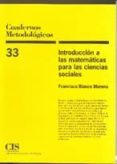 introduccion a las matematicas para las ciencias sociales (cuader nos metodologicos; 33)-francisca blanco moreno-9788474763577 introduccion a las matematicas para las ciencias sociales (cuader nos metodologicos; 33)-francisca blanco moreno-9788474763577