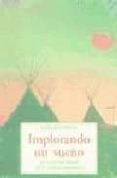 implorando un sueño: la vision del mundo de los nativos americano s-richard erdoes-9788476516577 implorando un sueño: la vision del mundo de los nativos americano s richard erdoes 9788476516577