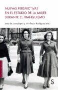 nuevas perspectivas en el estudio de la mujer durante el franquismo-jesus de juana lopez-julio prada rodriguez-9788477379577 nuevas perspectivas en el estudio de la mujer durante el franquismo-jesus de juana lopez-julio prada rodriguez-9788477379577