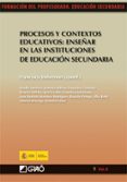 procesos y contextos educativos: enseñar en las instituciones de educacion secundaria-francisco imbernon-9788478279777 procesos y contextos educativos: enseñar en las instituciones de educacion secundaria-francisco imbernon-9788478279777
