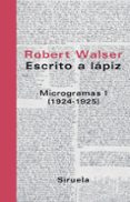 escrito a lapiz: microgramas i (1924-1925)-robert walser-9788478448777 escrito a lapiz: microgramas i (1924-1925)-robert walser-9788478448777