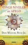 los cinco niveles del apego-miguel ruiz jr.-9788479538477 los cinco niveles del apego-miguel ruiz jr.-9788479538477