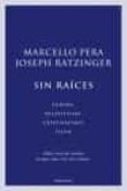 sin raices: europa, relativismo, cristianismo, islam-joseph benedicto xvi ratzinger-marcello pera-9788483077177 sin raices: europa, relativismo, cristianismo, islam-joseph benedicto xvi ratzinger-marcello pera-9788483077177