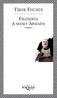 filosofia a mano armada-tibor fischer-9788483107577 filosofia a mano armada-tibor fischer-9788483107577