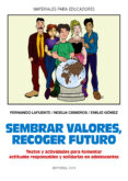 sembrar valores, recoger futuro: textos y actividades para foment ar actitudes responsables y solidarias en adolescentes-fernando lafuente-noelia cisneros-emilio gomez-9788483169377 sembrar valores, recoger futuro: textos y actividades para foment ar actitudes responsables y solidarias en adolescentes-fernando lafuente-noelia cisneros-emilio gomez-9788483169377