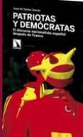 patriotas y democratas: el discurso nacionalista español despues de franco-xose manoel nuñez seixas-9788483195277 patriotas y democratas: el discurso nacionalista español despues de franco-xose manoel nuñez seixas-9788483195277