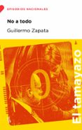 Leer libros en línea para descargar gratis el libro completo NO A TODO
				EBOOK de GUILLERMO ZAPATA