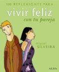 100 reflexiones para vivir feliz con tu pareja-miguel silveira-9788484284277 100 reflexiones para vivir feliz con tu pareja-miguel silveira-9788484284277