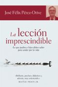la leccion imprescindible: lo que padres e hijos deben saber para andar por la vida-jose felix perez-orive carceller-9788484605577 la leccion imprescindible: lo que padres e hijos deben saber para andar por la vida-jose felix perez-orive carceller-9788484605577