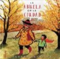 la abuela en la ciudad-lauren castillo-9788484705277 la abuela en la ciudad-lauren castillo-9788484705277