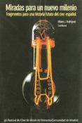 miradas para un nuevo milenio. fragmentos para una historia futur a del cine español-hilario j. rodriguez-9788487153877 miradas para un nuevo milenio. fragmentos para una historia futur a del cine español-hilario j. rodriguez-9788487153877
