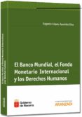 el banco mundial, el fondo monetario internacional y los derechos humanos-mª eugenia lopez-jacoiste diaz-9788490149577 el banco mundial, el fondo monetario internacional y los derechos humanos-mª eugenia lopez-jacoiste diaz-9788490149577
