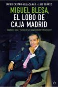 miguel blesa, el lobo de caja madrid: gestion, lujo y ruina de un depredador financiero-javier castro-villacañas-luis suarez-9788490601877 miguel blesa, el lobo de caja madrid: gestion, lujo y ruina de un depredador financiero-javier castro-villacañas-luis suarez-9788490601877