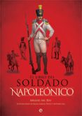 el libro del soldado napoleonico: la historia, armas y uniformes de los ejercitos de napoleon-9788490609477 el libro del soldado napoleonico: la historia, armas y uniformes de los ejercitos de napoleon-9788490609477