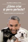 ¿cómo criar al perro perfecto?-cesar millan-melissa jo peltier-9788490625477 ¿cómo criar al perro perfecto?-cesar millan-melissa jo peltier-9788490625477