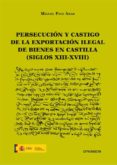 persecucion y castigo de la exportacion ilegal de bienes en castilla (siglos xiii-xviii) (ebook)-9788490850077 persecucion y castigo de la exportacion ilegal de bienes en castilla (siglos xiii-xviii) (ebook)-9788490850077