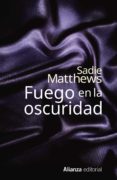 fuego en la oscuridad-sadie matthews-9788491040477 fuego en la oscuridad-sadie matthews-9788491040477