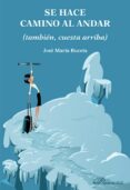 se hace camino al andar (tambien, cueta arriba)-josé maría buceta fernández-9788491482277 se hace camino al andar (tambien, cueta arriba)-josé maría buceta fernández-9788491482277