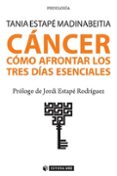 cáncer como afrontar los tres días esenciales-tania estape madinabeitia-9788491800477 cáncer como afrontar los tres días esenciales-tania estape madinabeitia-9788491800477
