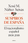 suspiros de españa: el nacionalismo español 1808-2018-xose manoel nuñez seixas-9788491990277 suspiros de españa: el nacionalismo español 1808-2018-xose manoel nuñez seixas-9788491990277
