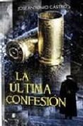 la ultima confesion-jose antonio castro-9788492431977 la ultima confesion-jose antonio castro-9788492431977