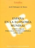 españa en la economía mundial-jordi maluquer de motes-9788492737277 españa en la economía mundial-jordi maluquer de motes-9788492737277