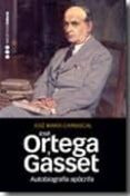 autobiografia apocrifa de jose ortega y gasset-jose maria carrascal-9788492820177 autobiografia apocrifa de jose ortega y gasset-jose maria carrascal-9788492820177