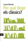 per que llegir els classics, avui-laura borras-9788492907977 per que llegir els classics, avui-laura borras-9788492907977