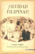 ¡olvidad filipinas!-josep moya-angeler-9788493356477 ¡olvidad filipinas!-josep moya-angeler-9788493356477