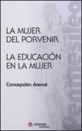 la mujer del porvenir; la educacion en la mujer-concepcion arenal-9788493689377 la mujer del porvenir; la educacion en la mujer-concepcion arenal-9788493689377