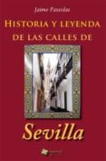 historia y leyenda de las calles de sevilla-jaime passolas-9788493744977 historia y leyenda de las calles de sevilla-jaime passolas-9788493744977