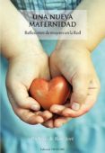 una nueva maternidad: reflexiones de mujeres en la red (2ª ed.)-azucena alfosin-9788493840877 una nueva maternidad: reflexiones de mujeres en la red (2ª ed.)-azucena alfosin-9788493840877