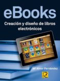 ebooks: creacion y diseño de libros electronicos-m amor fernandez-9788493945077 ebooks: creacion y diseño de libros electronicos-m amor fernandez-9788493945077