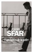 como hablas de tu padre-joann sfar-9788494638077 como hablas de tu padre-joann sfar-9788494638077