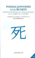 poemas japoneses a la muerte: escritos por monjes zen y poetas de haiku en el umbral de la muerte-yoel hoffmann-9788495007377 poemas japoneses a la muerte: escritos por monjes zen y poetas de haiku en el umbral de la muerte-yoel hoffmann-9788495007377