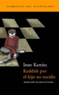 kaddish por el hijo no nacido-imre kertesz-9788495359377 kaddish por el hijo no nacido-imre kertesz-9788495359377
