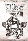 brujas, magos e incredulos en la españa del siglo de oro-maria lara martinez-9788495414977 brujas, magos e incredulos en la españa del siglo de oro-maria lara martinez-9788495414977