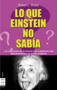 lo que einstein no sabia-robert l. wolke-9788495601377 lo que einstein no sabia-robert l. wolke-9788495601377